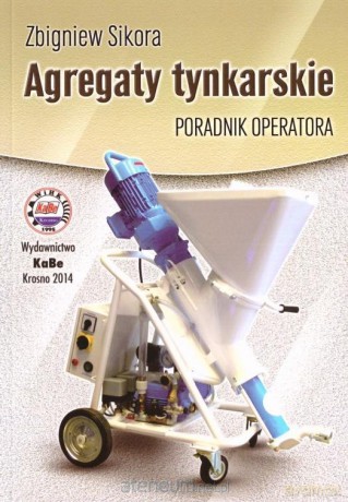 Agregaty tynkarskie. Poradnik operatora - Zbigniew Sikora [KSIĄŻKA]