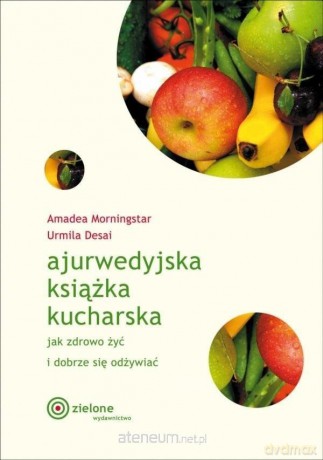Ajurwedyjska książka kucharska - Amadea Morningstar, Urmila Desai [KSIĄŻKA]