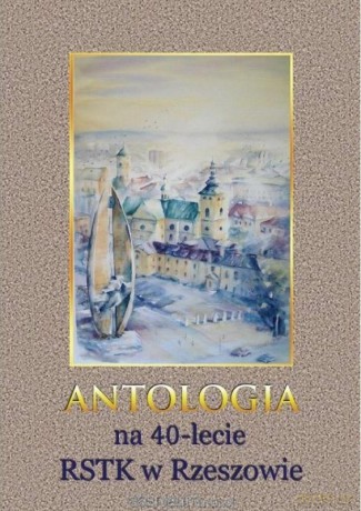 Antologia na 40-lecie RSTK w Rzeszowie [KSIĄŻKA]
