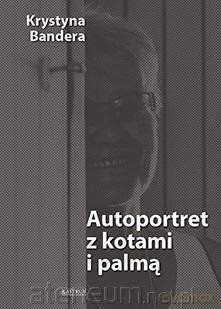 Autoportret z kotami i palmą - Krystyna Bandera [KSIĄŻKA]