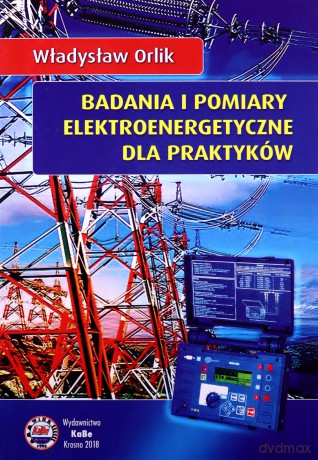 Badania i pomiary elektroenergetyczne dla praktyków - Władysław Orlik [KSIĄŻKA]