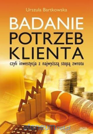 Badanie potrzeb klienta - Urszula Bartkowska [KSIĄŻKA]