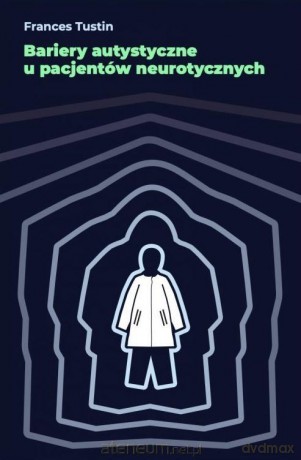 Bariery autystyczne u pacjentów neurotycznych - Frances Tustin [KSIĄŻKA]