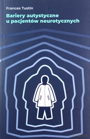 Bariery autystyczne u pacjentów neurotycznych - Frances Tustin [KSIĄŻKA]