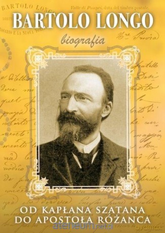 Bartolo Longo. Od kapłana szatana do Apostoła Różańca - Marek Woś [KSIĄŻKA]