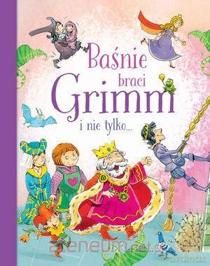 Baśnie Braci Grimm i nie tylko [KSIĄŻKA]