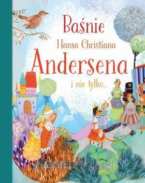Baśnie Hansa Christiana Andersena i nie tylko [KSIĄŻKA]