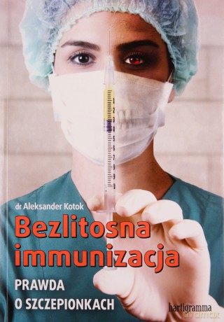 Bezlitosna immunizacja. Prawda o szczepionkach - dr Aleksander Kotok [KSIĄŻKA]