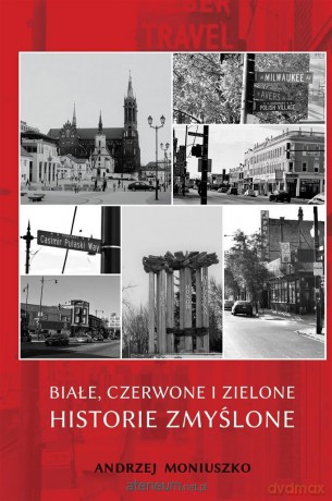 Białe, czerwone i zielone historie zmyślone - Andrzej Moniuszko [KSIĄŻKA]