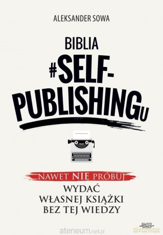 Biblia #self-publishingu - Aleksander Sowa [KSIĄŻKA]