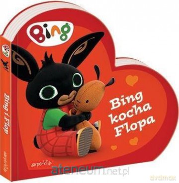 Bing kocha Flopa. Bing [KSIĄŻKA]