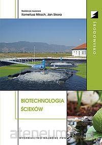 Biotechnologia ścieków - Korneliusz Mikscha, Jan Sikora [KSIĄŻKA]