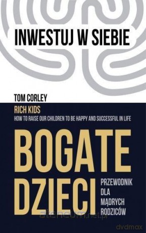 Bogate dzieci. Przewodnik dla mądrych rodziców - Tom Corley [KSIĄŻKA]