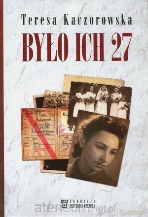 Było ich 27 - Teresa Kaczorowska [KSIĄŻKA]