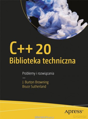 C++20 Biblioteka techniczna Problemy i rozwiązania - J. Burton Browning, Bruce Sutherland [KSIĄŻKA]
