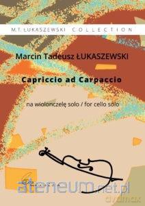 Capriccio ad Carpaccio na wiolonczelę solo - Marcin Tadeusz Łukaszewski [KSIĄŻKA]