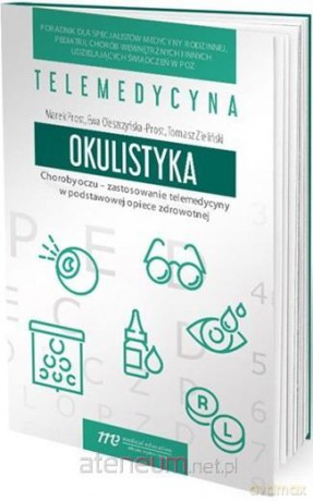Choroby oczu - zastosowanie telemedycyny w podstawowej opiece zdrowotnej [KSIĄŻKA]