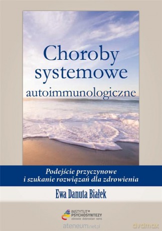 Choroby systemowe autoimmunologiczne - Ewa Danuta Białek [KSIĄŻKA]