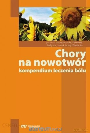 Chory na nowotwór kompendium leczenia bólu - Małgorzata Malec-Milewska [KSIĄŻKA]