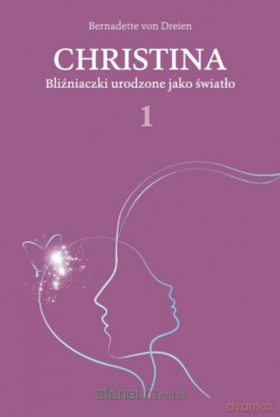 Christina. Bliźniaczki urodzone jako światło - Bernadette von Dreien [KSIĄŻKA]