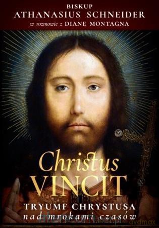 Christus Vincit. Tryumf Chrystusa nad mrokami czasów - Athanasius Schneider [KSIĄŻKA]