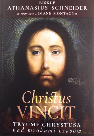 Christus Vincit. Tryumf Chrystusa nad mrokami czasów - Athanasius Schneider [KSIĄŻKA]