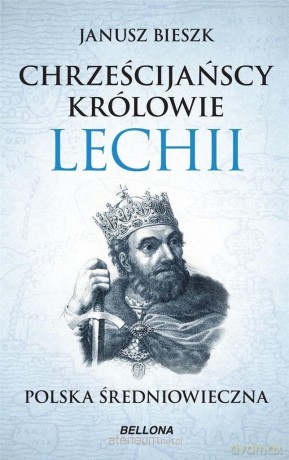 Chrześcijańscy królowie Lechii - Janusz Bieszk [KSIĄŻKA]