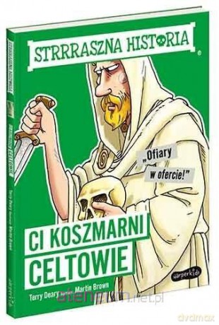 Ci koszmarni Celtowie. Strrraszna historia - Terry Deary [KSIĄŻKA]