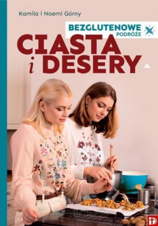 Ciasta i Desery Bezglutenowe - Kamila i Noemi Górny [KSIĄŻKA]