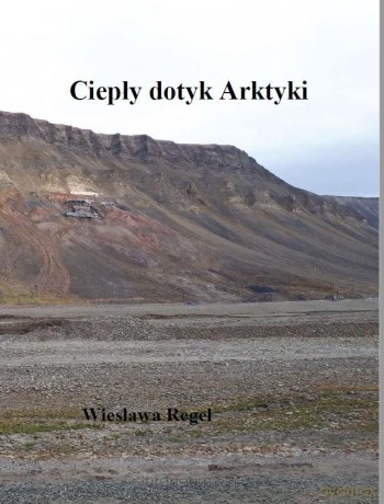 Ciepły dotyk Arktyki - Wiesława Regel [KSIĄŻKA]