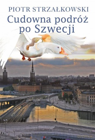Cudowna podróż po Szwecji - Piotr Strzałkowski [KSIĄŻKA]