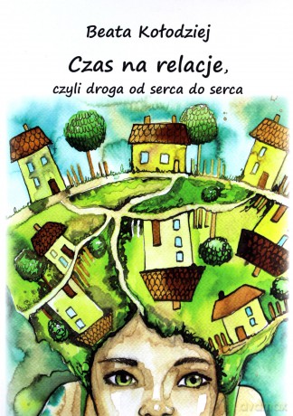 Czas na relacje, czyli droga od serca do serca - Beata Kołodziej [KSIĄŻKA]