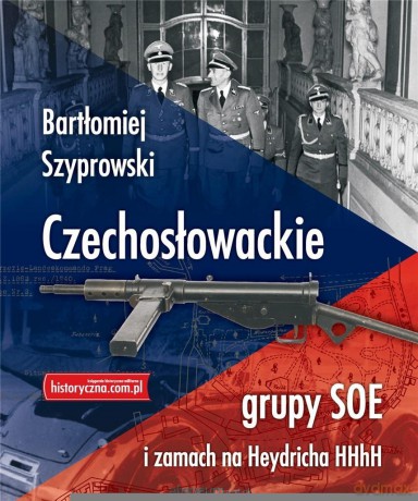 Czechosłowackie grupy SOE i zamach na Heydricha - Bartłomiej Szyprowski [KSIĄŻKA]