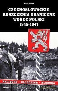 Czechosłowackie roszczenia graniczne wobec Polski - Piotr Pałys [KSIĄŻKA]
