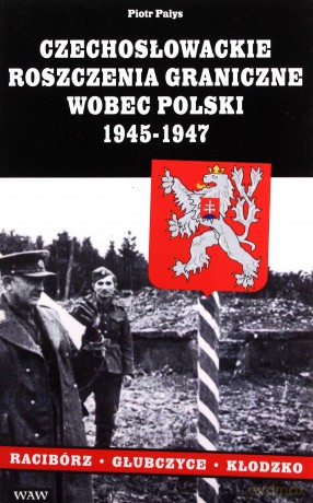 Czechosłowackie roszczenia graniczne wobec Polski - Piotr Pałys [KSIĄŻKA]