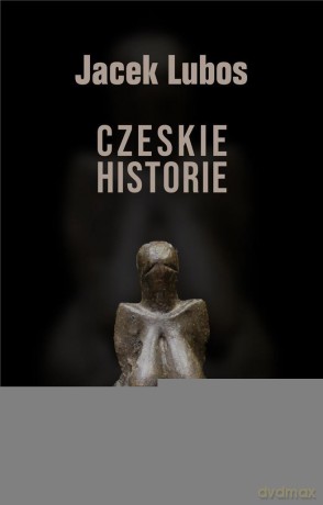 Czeskie historie - Jacek Lubos [KSIĄŻKA]
