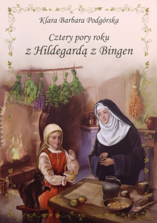 Cztery pory roku z Hildegardą z Bingen - Klara Barbara Podgórska [KSIĄŻKA]