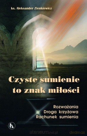 Czyste sumienie to znak miłości - Ks. Aleksander Zienkiewicz [KSIĄŻKA]