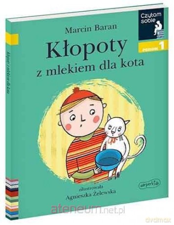 Czytam sobie - Kłopoty z mlekiem dla kota - Marcin Baran, Agnieszka Żelewska [KSIĄŻKA]