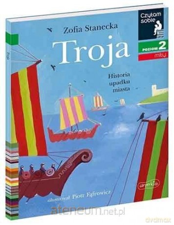 Czytam sobie - Troja. Historia upadku miasta - Zofia Stanecka, Piotr Fąfrowicz [KSIĄŻKA]