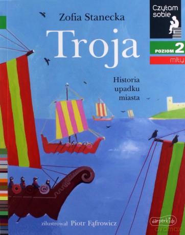 Czytam sobie - Troja. Historia upadku miasta - Zofia Stanecka, Piotr Fąfrowicz [KSIĄŻKA]
