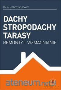 Dachy stropodachy tarasy - Maciej Niedostatkiewicz [KSIĄŻKA]