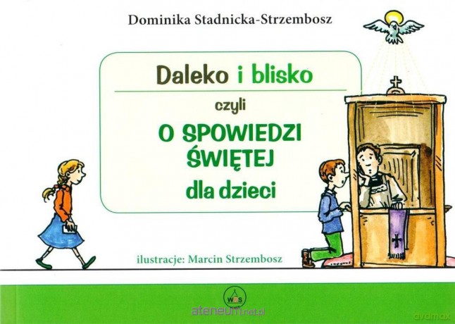 Daleko i blisko czyli o spowiedzi świętej - Dominika Stadnicka-Strzembosz [KSIĄŻKA]