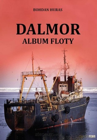 Dalmor. Album floty - Bohdan Huras [KSIĄŻKA]