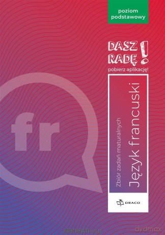 Dasz radę! Język francuski zbiór zadań maturalnych Zakres podstawowy [KSIĄŻKA]