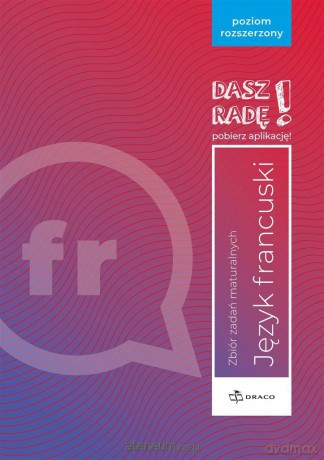 Dasz radę! Język francuski zbiór zadań maturalnych Zakres rozszerzony [KSIĄŻKA]