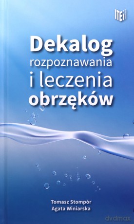 Dekalog rozpoznawania i leczenia obrzęków - Agata Winiarska, Tomasz Stompór [KSIĄŻKA]