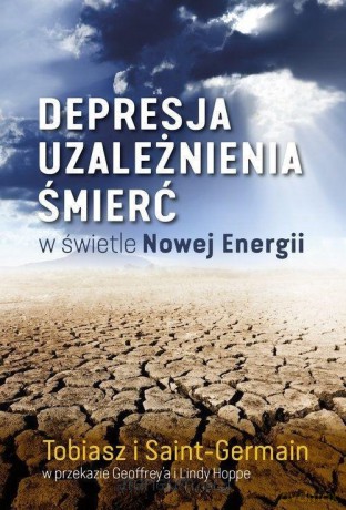 Depresja, uzależnienia, śmierć w świetle Nowej Energii - Tobiasz Saint-Germain [KSIĄŻKA]