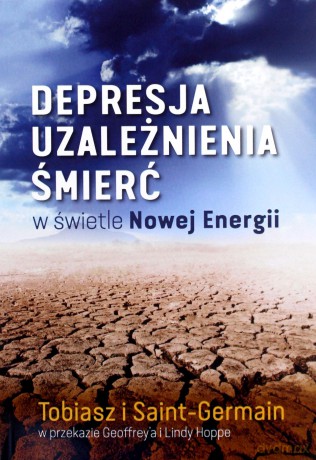 Depresja, uzależnienia, śmierć w świetle Nowej Energii - Tobiasz Saint-Germain [KSIĄŻKA]