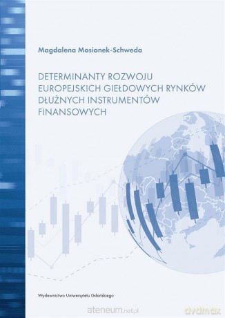 Determinanty rozwoju europejskich giełdowych rynków dłużnych instrumentów finansowych - Magdalena Mosionek-Schweda [KSIĄŻKA]